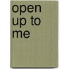 Open up to me by Unknown