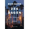Zes dagen by Ryan Gattis