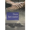 Door het water door Ina van der Beek