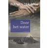 Door het water by Ina van der Beek