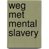 WEG met mental slavery door Onbekend