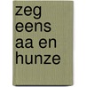Zeg eens Aa en Hunze by Eric van Oosterhout