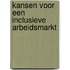Kansen voor een inclusieve arbeidsmarkt
