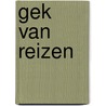 Gek van reizen by Unknown