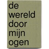 De Wereld Door Mijn Ogen door Reggy Chanan Ho-Sam-Sooi