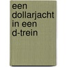 Een dollarjacht in een D-trein by Willy van der Heide