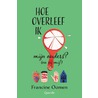 Hoe overleef ik mijn ouders? (en zij mij!) by Francine Oomen