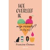 Hoe overleef ik mijn vriendje? (en hij mij!) by Francine Oomen