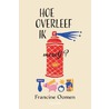 Hoe overleef ik mezelf? by Francine Oomen