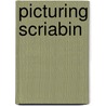 Picturing Scriabin door Onbekend