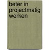 Beter in projectmatig werken by Ten Gevers