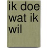 Ik doe wat ik wil