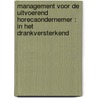 Management voor de uitvoerend horecaondernemer : in het drankversterkend by Unknown