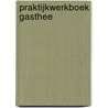 Praktijkwerkboek gasthee by Unknown