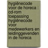 Hygiënecode voor de horeca : CD-ROM Toepassing hygiënecode voor medewerkers en leidinggevenden in de horeca by Unknown