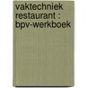 Vaktechniek restaurant : BPV-werkboek door Onbekend
