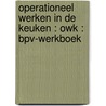 Operationeel werken in de keuken : OWK : BPV-werkboek by Unknown