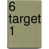 6 target 1