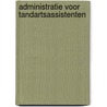 Administratie voor tandartsassistenten door Maria de Vries