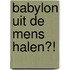 Babylon uit de mens halen?!
