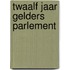 Twaalf jaar Gelders parlement
