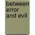 Between Error and Evil