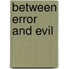 Between Error and Evil door S.M. Berndsen