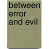 Between Error and Evil by S.M. Berndsen