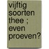 Vijftig soorten thee ; even proeven?