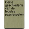 Kleine geschiedenis van de Tegelse passiespelen by Paul Seelen