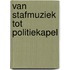 Van stafmuziek tot politiekapel