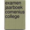 Examen jaarboek Comenius College by Unknown