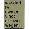 Wie durft te dwalen vindt nieuwe wegen door Marcel van der Pol