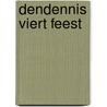 DenDennis viert feest by Dennis DenDennis
