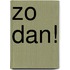 Zo dan!