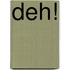 DEH!