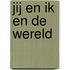 Jij en ik en de wereld