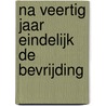 Na veertig jaar eindelijk de bevrijding door Sarine Bouman