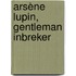 Arsène Lupin, gentleman inbreker