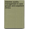 Diabetes quality management in care groups and outpatient clinics by Marjo Campmans-Kuijpers