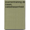Examentraining de cases, vakbekwaamheid door C.G.C.P. Verstappen