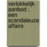 Verlokkelijk aanbod ; Een scandaleuze affaire by Nicola Cornick