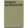 Vergeten Bandkeramiek by Piet van de Velde