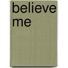 Believe me by Unknown