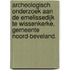 Archeologisch onderzoek aan de Emelissedijk te Wissenkerke, gemeente Noord-Beveland.