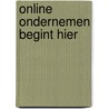 Online ondernemen begint hier door Roelant Schoots