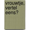 Vrouwtje, vertel eens? by Patricia van der Veen