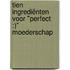 Tien ingrediënten voor "perfect :)" moederschap