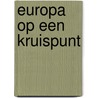 Europa op een kruispunt by Unknown