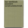 BPV-werkboek assistent constructietechniek by Unknown